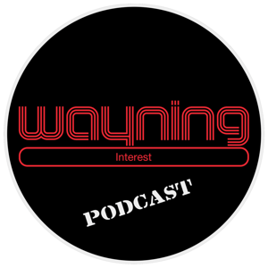 Wayning Interest Podcast