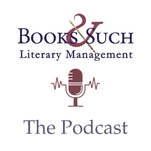 Books & Such Literary Management The Podcast by Books & Such Literary Management