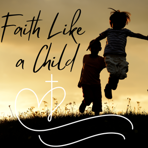 Faith Like a Child