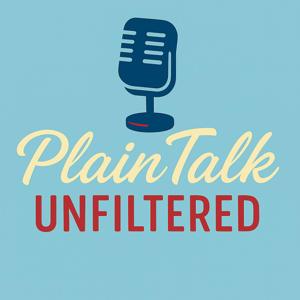 Plain Talk Unfiltered