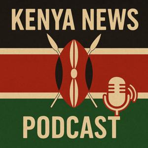 Kenya News Podcast by Kenya News Podcast