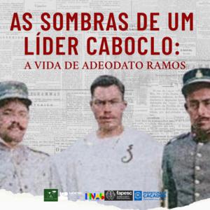 As sombras de um líder caboclo: A vida de Adeodato Ramos