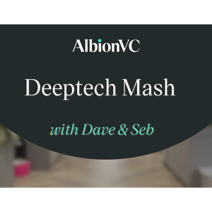 AlbionVC Deeptech Mash with Dave & Seb
