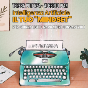 Intelligenza Artificiale il tuo “Mindset”. Per Giornalisti e narratori consapevoli