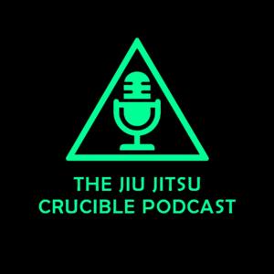 The Jiu Jitsu Crucible Podcast