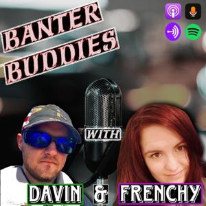 Banter Buddies with Davin and Frenchy