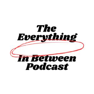 The Everything In-Between Podcast
