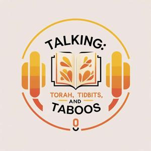 Talking: Torah, Tidbits, and Taboos