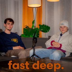 fast deep.