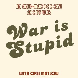 War is Stupid: An Anti-War Podcast About War