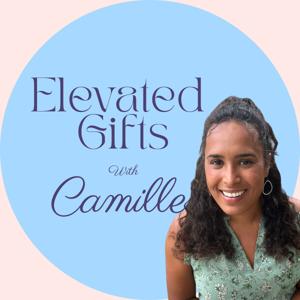 Elevated Gifts with Camille