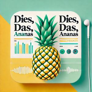 Dies, das, Ananas? - Der spontane Podcast