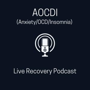 AOCDI (Anxiety/OCD/Insomnia) Live Recovery Podcast