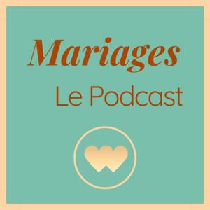 Mariages : Le Podcast