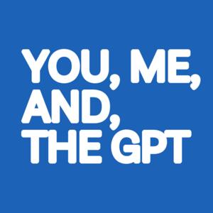 You, Me, and the GPT