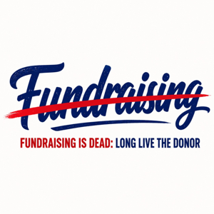 Fundraising is Dead