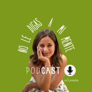 No le digas a mi mente's Podcast
