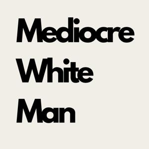 Mediocre White Man