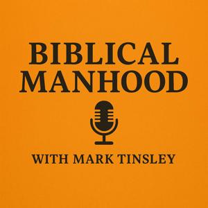 Biblical Manhood | Pastor Mark Tinsley