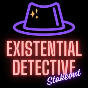 Existential Detective Stakeout
