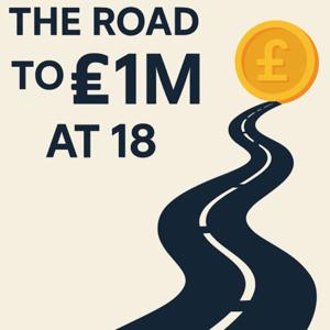 The Road to £1M at 18