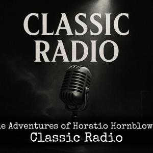 The Adventures of Horatio Hornblower - Classic Radio