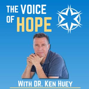 The Voice of Hope with Dr. Ken Huey