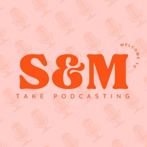 S and M Take Podcasting