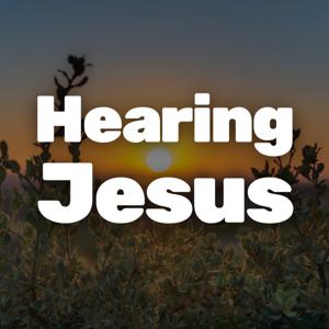Hearing Jesus: Faith, Bible Study, Church, Sermon, Daily Devotional, Scripture