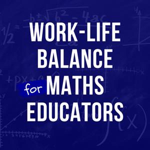 Work Life balance for Maths Educators
