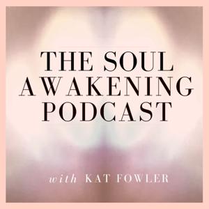 The Soul Awakening Podcast by Kat Fowler