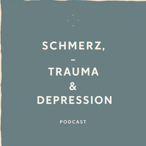Schmerz, Trauma, Depression – Der Podcast