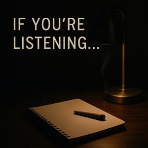 If You’re Listening…
