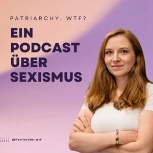 Patriarchy, wtf? Ein Podcast über Sexismus