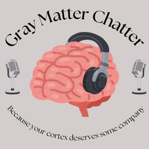 Gray Matter Chatter: A Science Communication Podcast