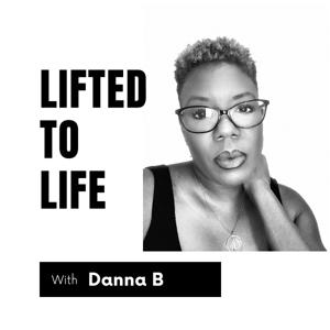 Lifted to Life by Danna B.: Discovering Your Authentic Self