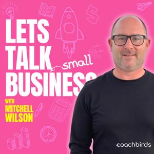 Let's Talk small Business with Mitchell Wilson