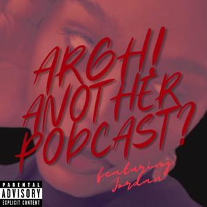 Argh! Another Podcast?