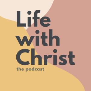 Life With Christ Podcast