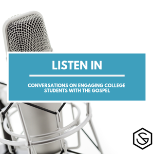 Listen In: Conversations on Engaging College Students with the Gospel