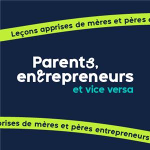 Parents, entrepreneurs, et vice versa : Leçons apprises de mères et pères entrepreneurs
