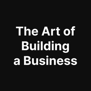 The Art of Building a Business