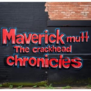 Maverick Mutt & The Crackhead Chronicles
