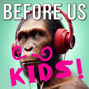 Before Us Kids!