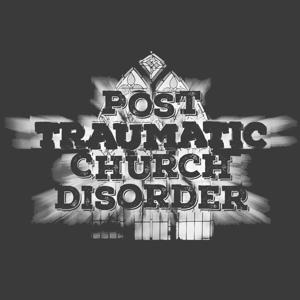 Post Traumatic Church Disorder