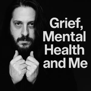 Grief, Mental Health and Me