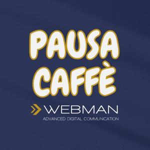 PAUSA CAFFE', il podcast di Webman