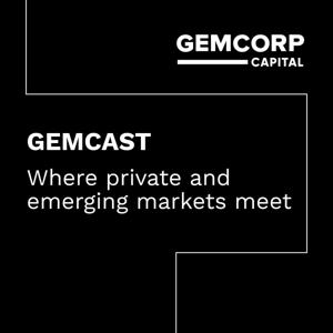 GEMCAST - Where Private and Emerging Markets Meet