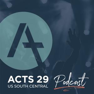 Acts 29 US South Central Podcast