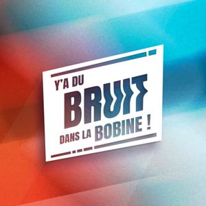 Y’a du bruit dans la bobine